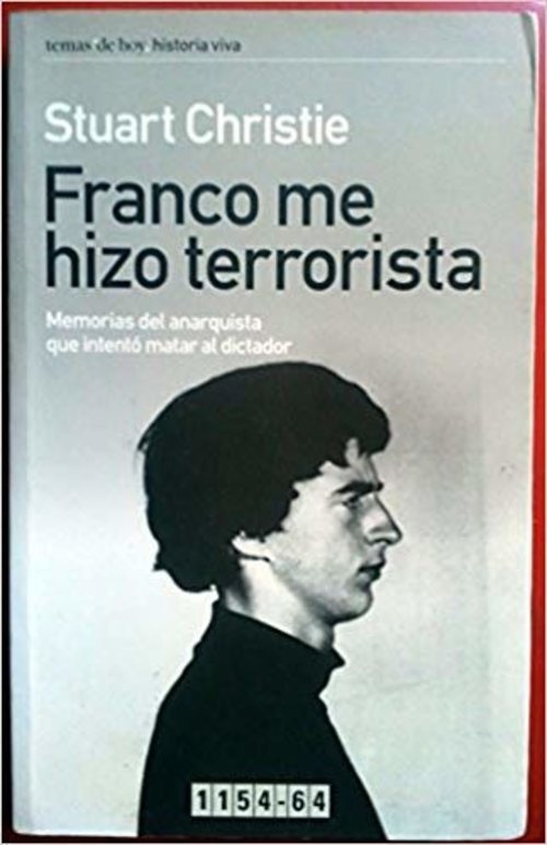 En 'Franco me hizo terrorista', Stuart Christie cuenta cómo se desarrolló la misión y su experiencia en la prisión de Carabanchel.