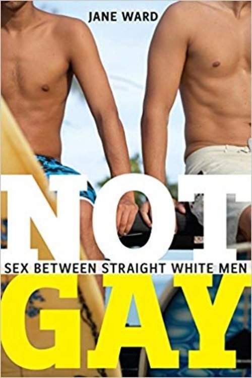 'No gay: Sexo entre hombres blancos heterosexuales' es la traducción de esta obra de Jane Ward.